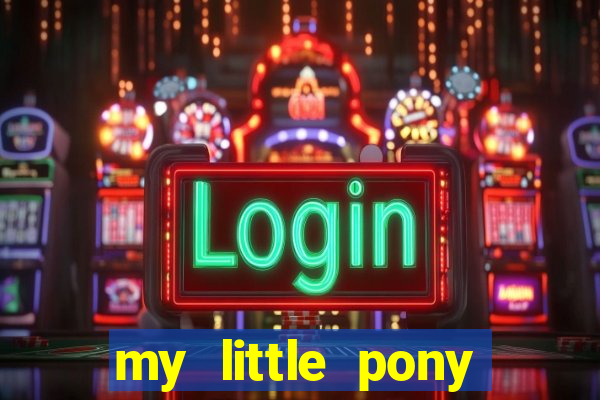 my little pony jogos de vestir